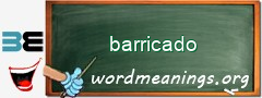 WordMeaning blackboard for barricado